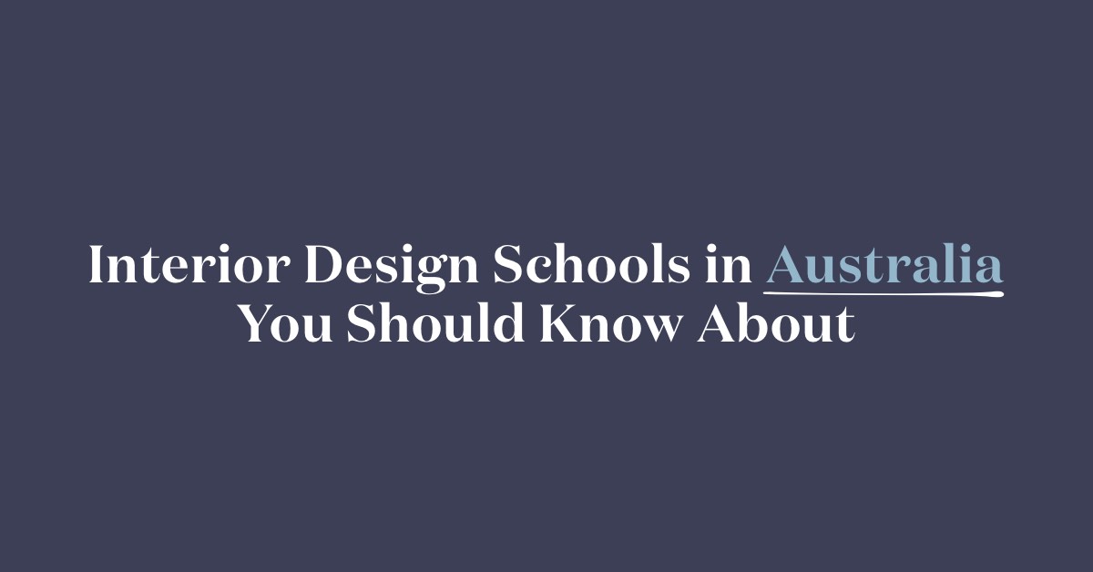 10 Interior Design Schools In Australia You Should Know About 